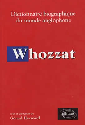 Whozzat - Dictionnaire biographique du monde anglophone, dictionnaire biographique du monde anglophone