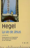 La vie de Jésus, Précédé de Dissertations et fragments de l'époque de Stuttgart et Tubingen