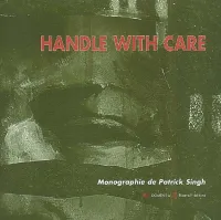 Handle with care, monographie de Patrick Singh