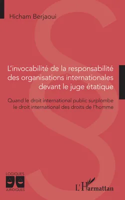 L'invocabilité de la responsabilité des organisations internationales devant le juge étatique, Quand le droit international public surplombe le droit international des droits de l'homme