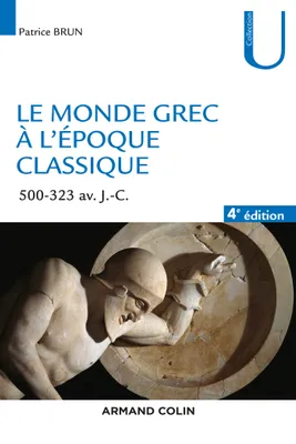 Le monde grec époque classique - 4e éd. - 500-323 av. J.-C. / 500-323 av. J.-C., 500-323 av. J.-C.