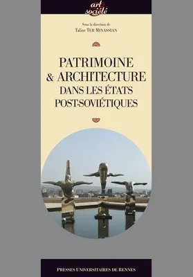 Patrimoine et architecture dans les états post-soviétiques, [actes des journées d'étude des 17 février et 25 mai 2011, Paris]