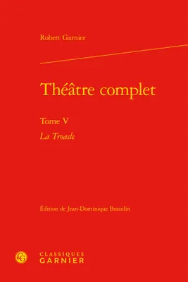 Théâtre complet, 5, La Troade, La Troade