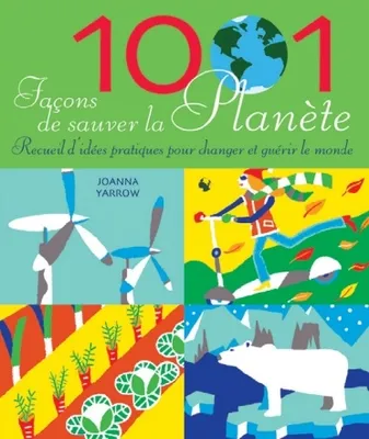 1001 façons de sauver la planète, recueil d'idées pratiques pour guérir et changer le monde