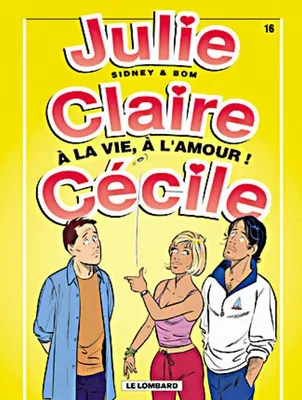 Julie, Claire, Cécile ., 16, JULIE CLAIRE CECILE :  A LA VIE A L'AMOUR