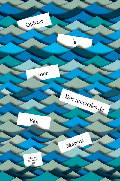 Livres Littérature et Essais littéraires Romans contemporains Francophones Quitter la mer Ben Marcus