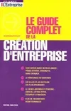 GUIDE COMPLET DE LA CREATION D'ENTREPRISE (LE)