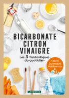 Bicarbonate - Citron - Vinaigre - Les 3 fantastiques du quotidien, Bicarbonate - Citron - Vinaigre