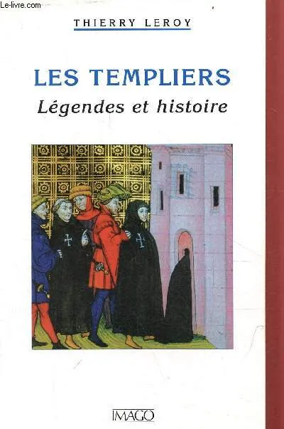 Livres Histoire et Géographie Histoire Moyen-Age Croisades Les  templiers, Légendes et histoire Thierry Leroy