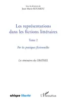 2, Les représentations dans les fictions littéraires Tome 2, Par les pratiques fictionnelles - Les séminaires du GRATHEL
