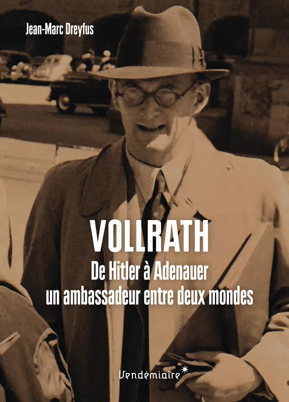 Vollrath Von Maltzan - De Hitler A Adenauer, Un Ambassadeur, De hitler à adenauer, un ambassadeur entre deux mondes Jean-Marc Dreyfus