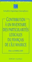 Contribution à un inventaire des particularités lexicales du français de l'île Maurice
