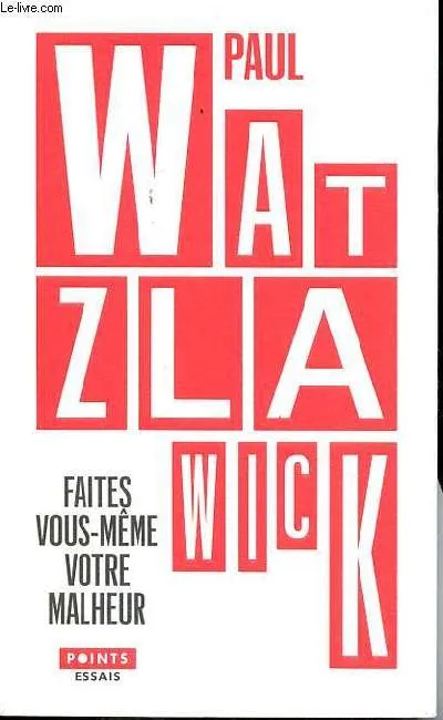 Livres Sciences Humaines et Sociales Psychologie et psychanalyse Faites vous-même votre malheur Paul Watzlawick