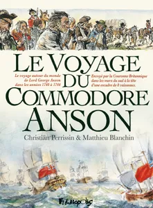 Le voyage du Commodore Anson, Voyage autour du monde fait dans les années 1740 à 1744 par george anson, commandant en chef d'une escadre envoyée par sa majesté britannique dans la mer du sud