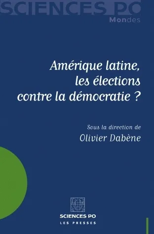 Livres Sciences Humaines et Sociales Sciences politiques Amérique latine, les élections contre la démocratie? Olivier Dabène