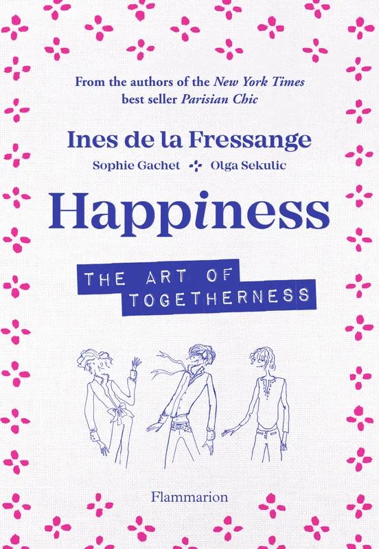 Happiness. The art of togetherness Inès de La Fressange, Sophie Gachet, Olga Sekulic
