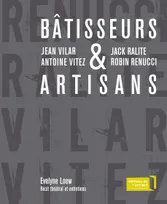 Batisseurs Et Artisans, Jean Vilar et Antoine Vitez, Jack Ralite et Robin Renucci