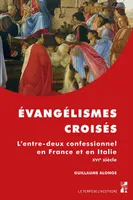 Évangélismes croisés, L’entre-deux confessionnel en France et en Italie. XVIe siècle