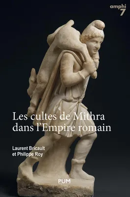 Les cultes de Mithra dans l'Empire romain, 550 documents présentés, traduits et commentés