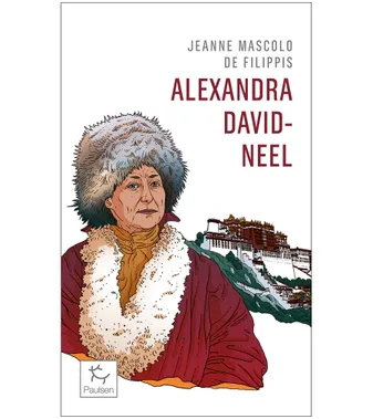 Alexandra David-Neel - Cent ans d'aventure