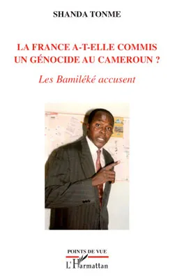 LA FRANCE A-T-ELLE COMMIS UN GENOCIDE AU CAMEROUN ? - LES BAMILEKE ACCUSENT, Les Bamiléké accusent