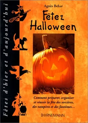Fêtez Halloween, comment préparer, organiser et réussir la fête des sorcières, des vampires et des fantômes