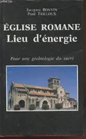 Eglise romane Lieu d'énergie : Pour une géobiologie du Sacré