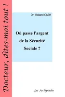 OU PASSE L'ARGENT DE LA SECURITE SOCIALE ?