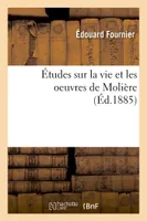 Études sur la vie et les oeuvres de Molière