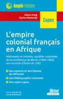 L'empire colonial français en Afrique, Métropole et colonies, sociétés coloniales de la conférence de Berlin (1884-1885) aux accords d'Evian de 1962