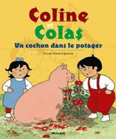 Coline et Colas., Un cochon dans le potager, [12 histoires choisies de Coline et Colas]