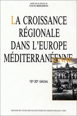 La croissance régionale dans l'Europe méditerranéenne, 18e-20e siècles, Colloque de Marseille, 16-18 juin 1988