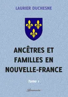Ancêtres et familles en Nouvelle-France, Tome 1