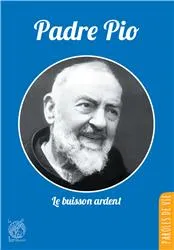 Padre Pio, le buisson ardent - Nouvelle édition