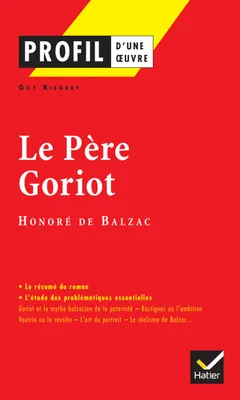Profil - Balzac (Honoré de) : Le Père Goriot, analyse littéraire de l'oeuvre