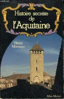 Histoire secrète de l'Aquitaine