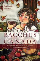 Bacchus en Canada, Boissons, buveurs et ivresses en Nouvelle-France