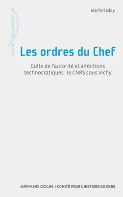 Les ordres du Chef, Culte de l'autorité et ambitions technocratiques : le CNRS sous Vichy