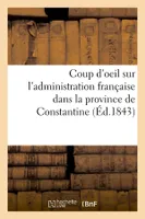 Coup d'oeil sur l'administration française dans la province de Constantine (Éd.1843)