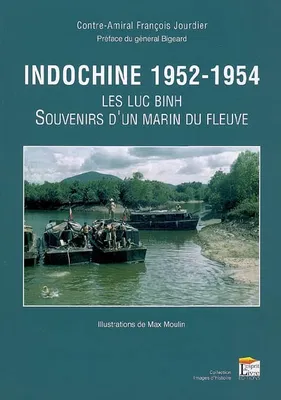 Indochine, 1952-1954 / les luc binh, souvenirs d'un marin du fleuve, les Luc Binh, souvenirs d'un marin du fleuve