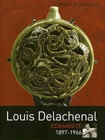 Louis Delachenal céramiste, 1897-1966, exposition du 13 mars au 31 octobre 2004, Musée de Bretagne, Rennes