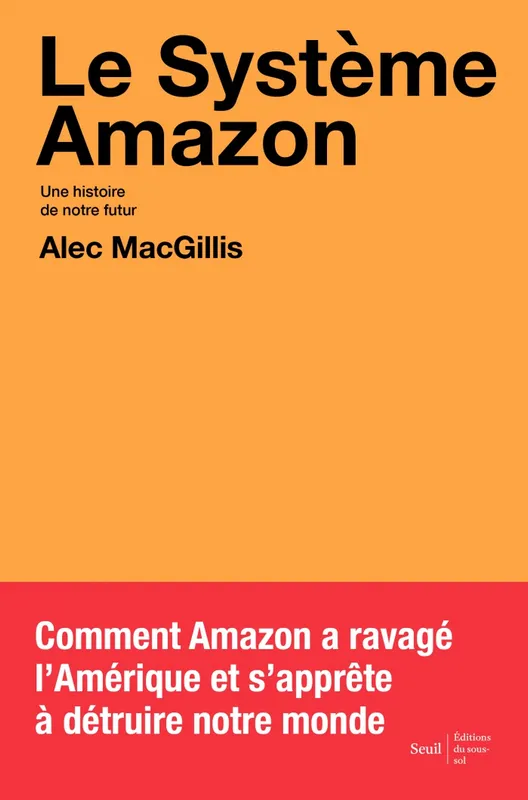 Livres Économie-Droit-Gestion Sciences Economiques Le Système Amazon, Une histoire de notre futur Alec MacGillis