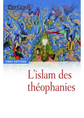 L'ISLAM DES THEOPHANIES, une religion à l'épreuve de l'art