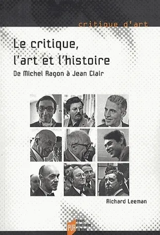 Livres Arts Beaux-Arts Histoire de l'art Le Critique, l'art et l'histoire, De Michel Ragon à Jean Clair Richard Leeman
