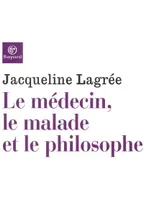 Le Médecin, le malade et le philosophe Lagrée, Jacqueline
