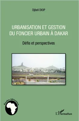Urbanisation et gestion du foncier urbain à Dakar, Défis et perspectives