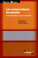 LES CONSERVATEURS DE MUSEES - ATOUTS ET FAIBLESSES D'UNE PROFESSION, ATOUTS ET FAIBLESSES D'UNE PROFESSION