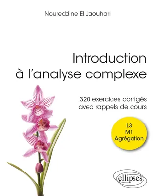 Introduction à l’analyse complexe, 320 exercices corrigés avec rappels de cours