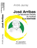 José Arribas, La fabuleuse histoire du football à la nantaise