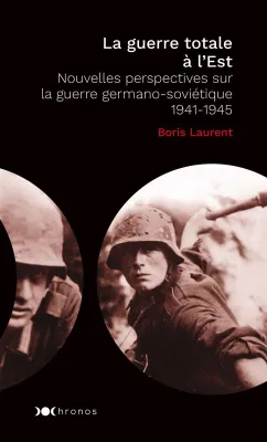 La guerre totale à l'Est, 1941-1945 / nouvelles perspectives sur la guerre germano-soviétique, Nouvelles perspectives sur la guerre germano-soviétique - 1941-1945